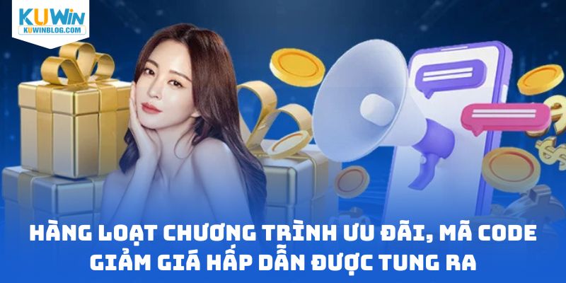 Hàng loạt chương trình ưu đãi, mã code giảm giá hấp dẫn được tung ra