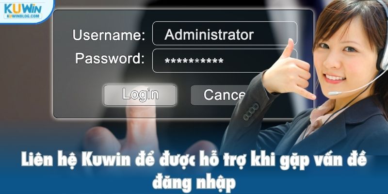 Liên hệ Kuwin để được hỗ trợ khi gặp vấn đề đăng nhập