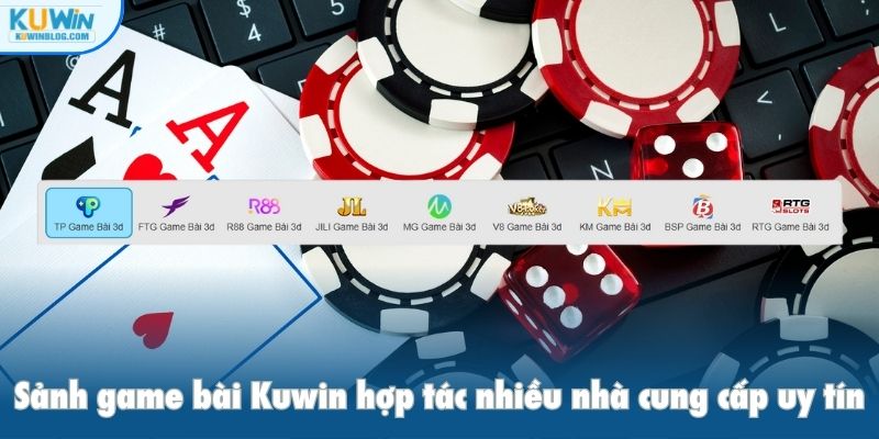 Sảnh game bài Kuwin hợp tác nhiều nhà cung cấp uy tín