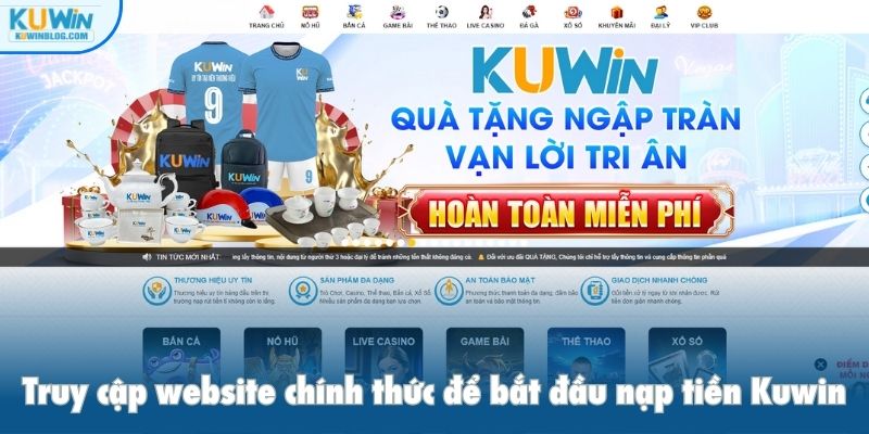 Truy cập website chính thức để bắt đầu nạp tiền Kuwin