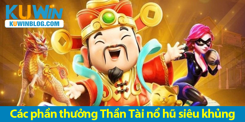 Cách chơi và các phần thưởng cực lớn trong Game nổ hũ Thần Tài 2025