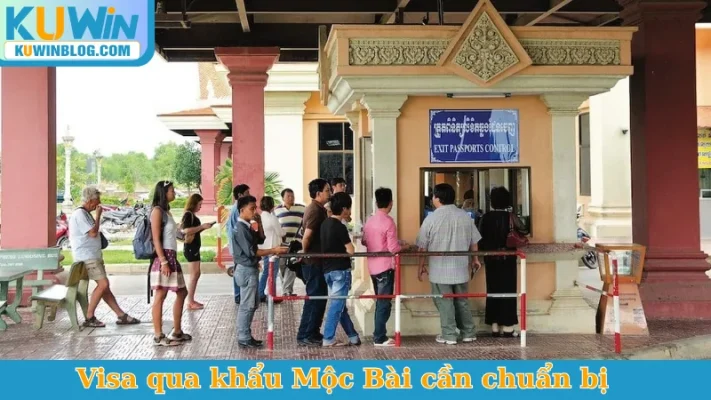Visa qua khẩu Mộc Bài cần chuẩn bị